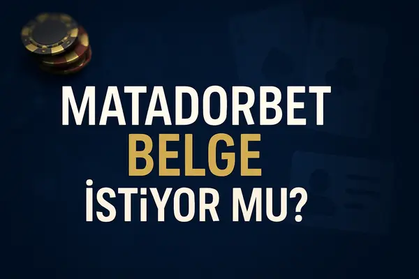 Matadorbet belge istiyor mu?
